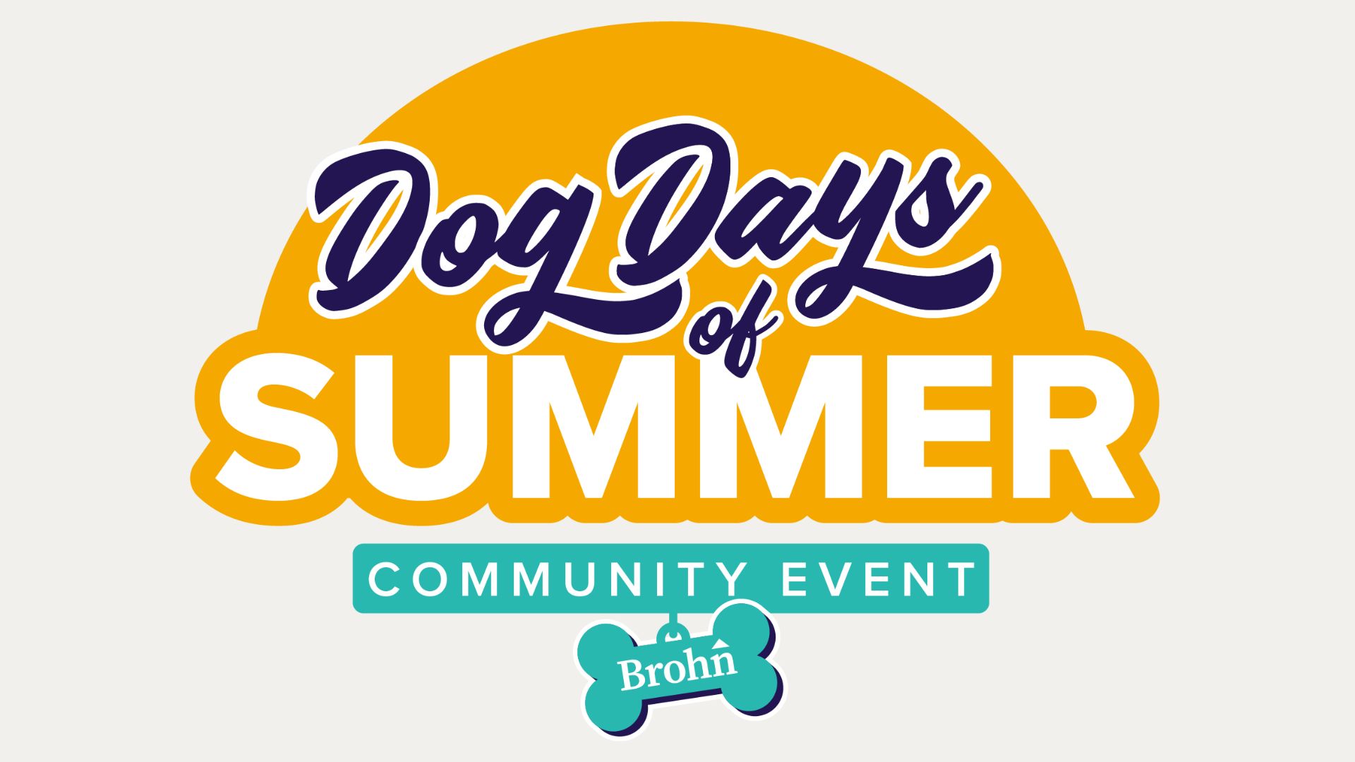 Title card with light grey background. Graphic with rising sun with text "Dog Days of Summer". Graphic of teal dog collar with text "Community Event" and dog tag with Brohn logo