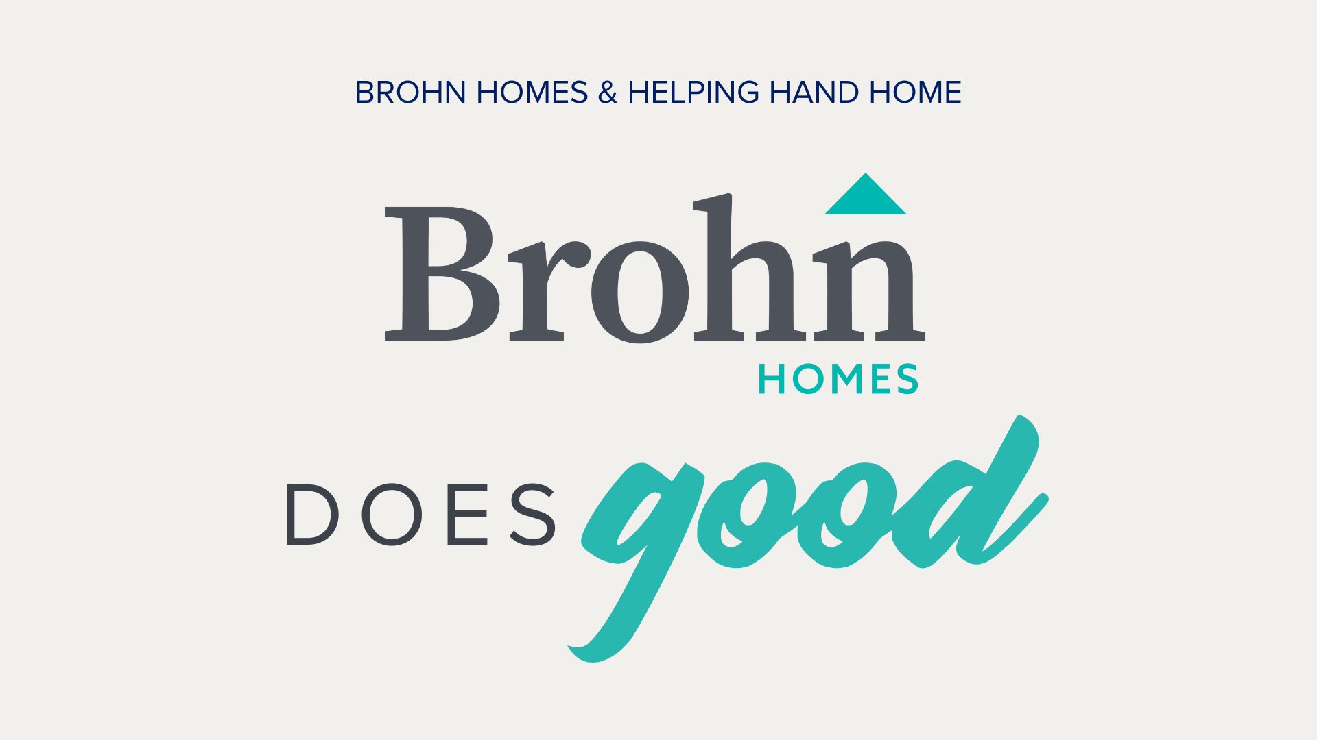Title card with light grey back ground and text "Brohn Homes and Helping Hand Home" Graphic with Brohn Homes logo and text "does good"