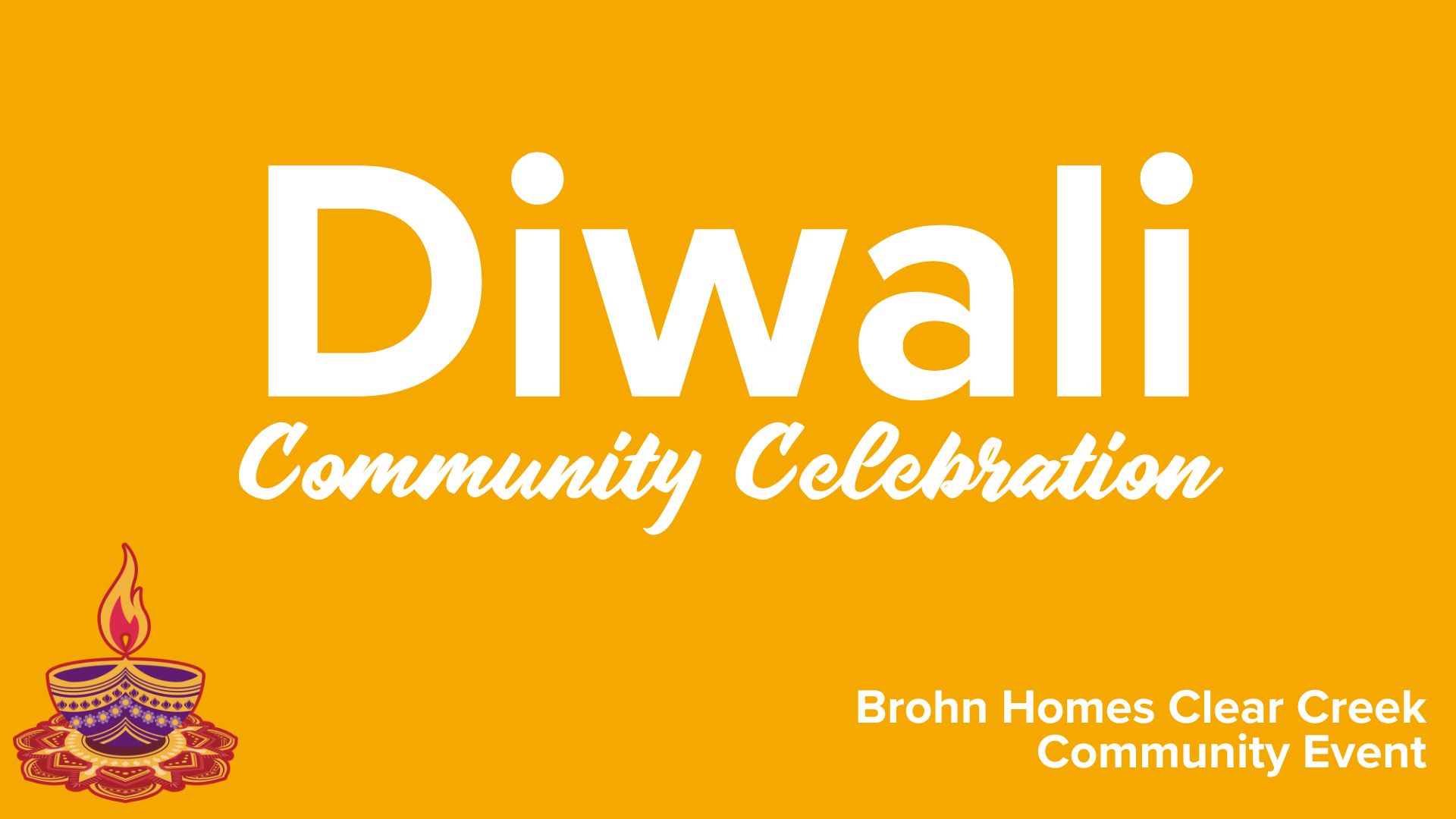 Title card with sun yellow background, white text "Diwali Community Celebration. Brohn Homes Clear Creek. Community Event". Image of Diwali candle in bottom left corner