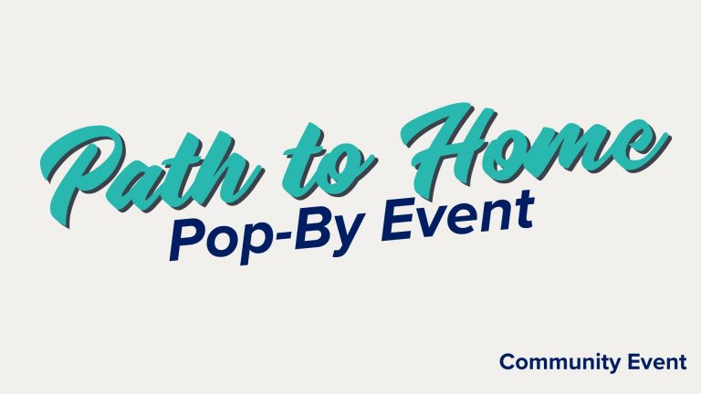 Light grey title card with teal text "Path to Home". Dark blue text, "Pop-by Event. Community Event"