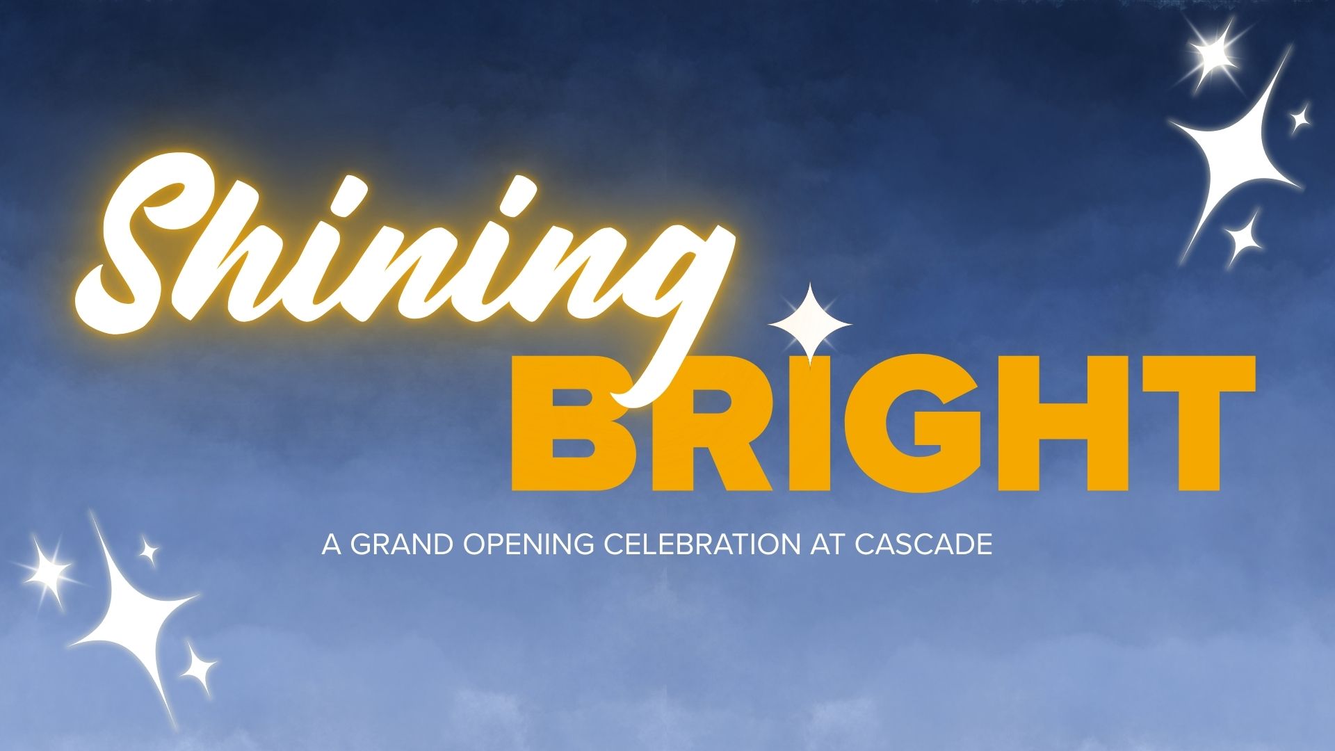 Blue sunset-like background with text "Shining Bright. A grand opening celebration at Cascade" star icons in bottom left, top right, and as the dot of the "I" in Bright