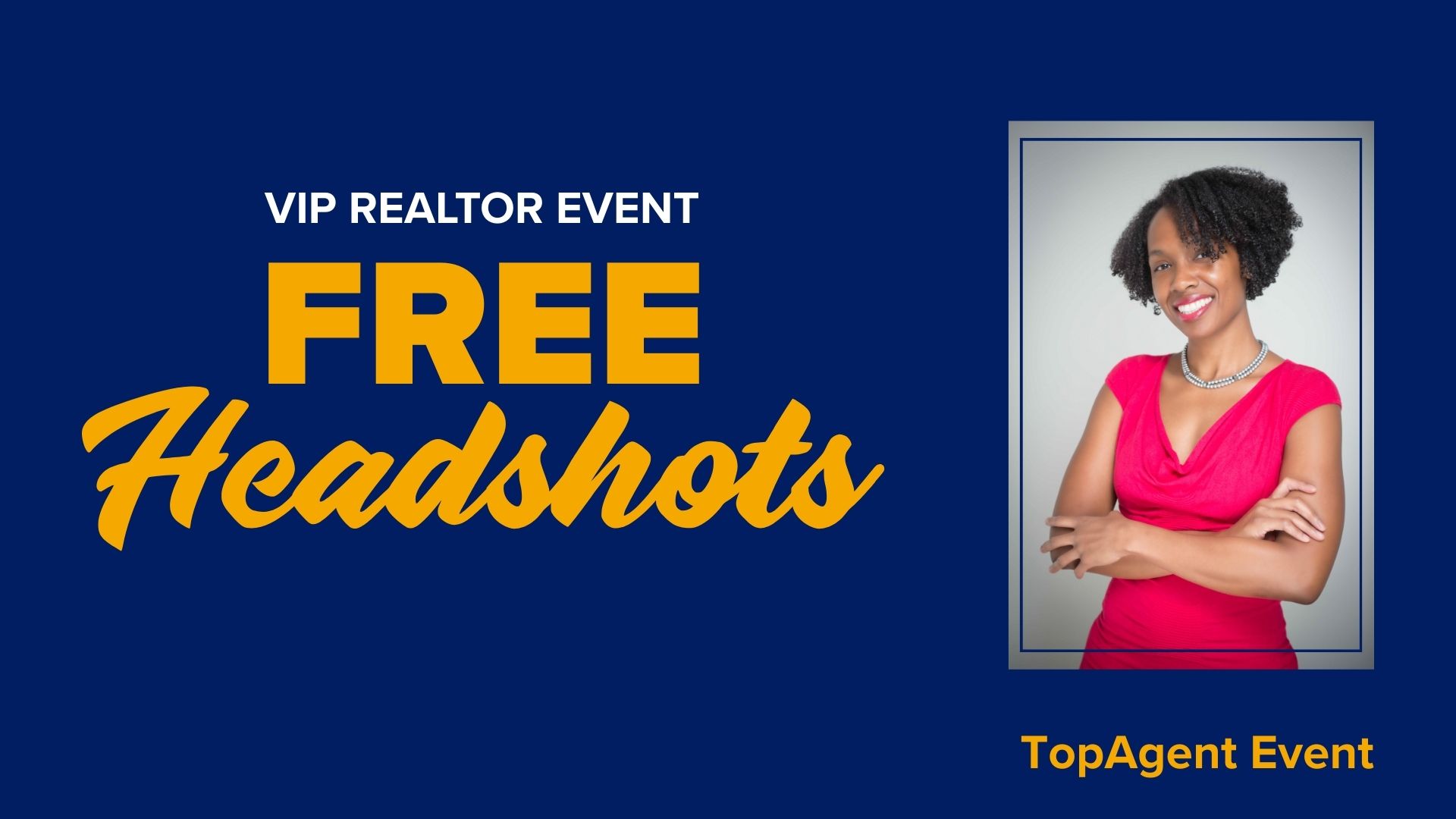 Title card with blue background, text "VIP Realtor Event. Free Headshots. TopAgent Event" and image of smiling woman with arms crossed and pink dress on the right