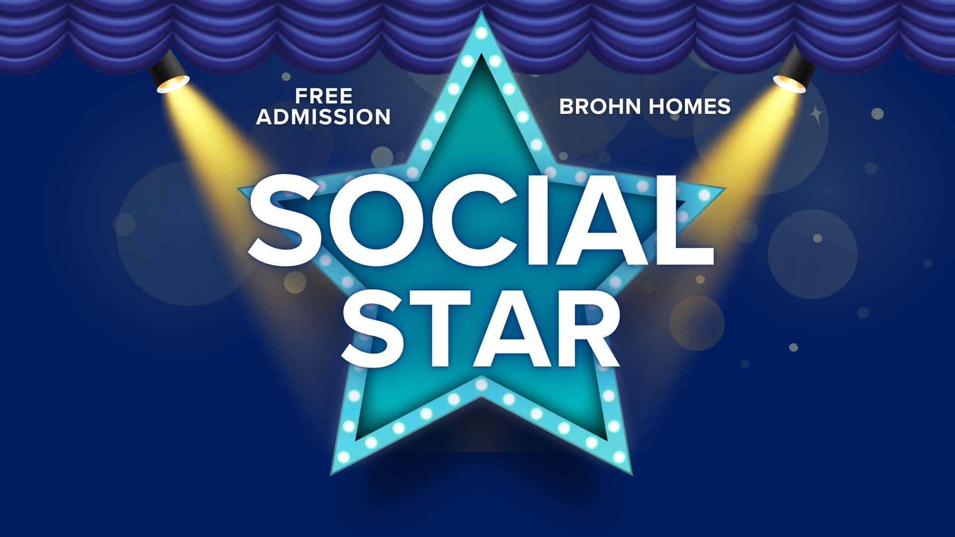 Blue title card with text "Free Admission. Brohn Homes. Social Star. Graphic of blue theater curtains and dual spotlights shining on a teal marquee star