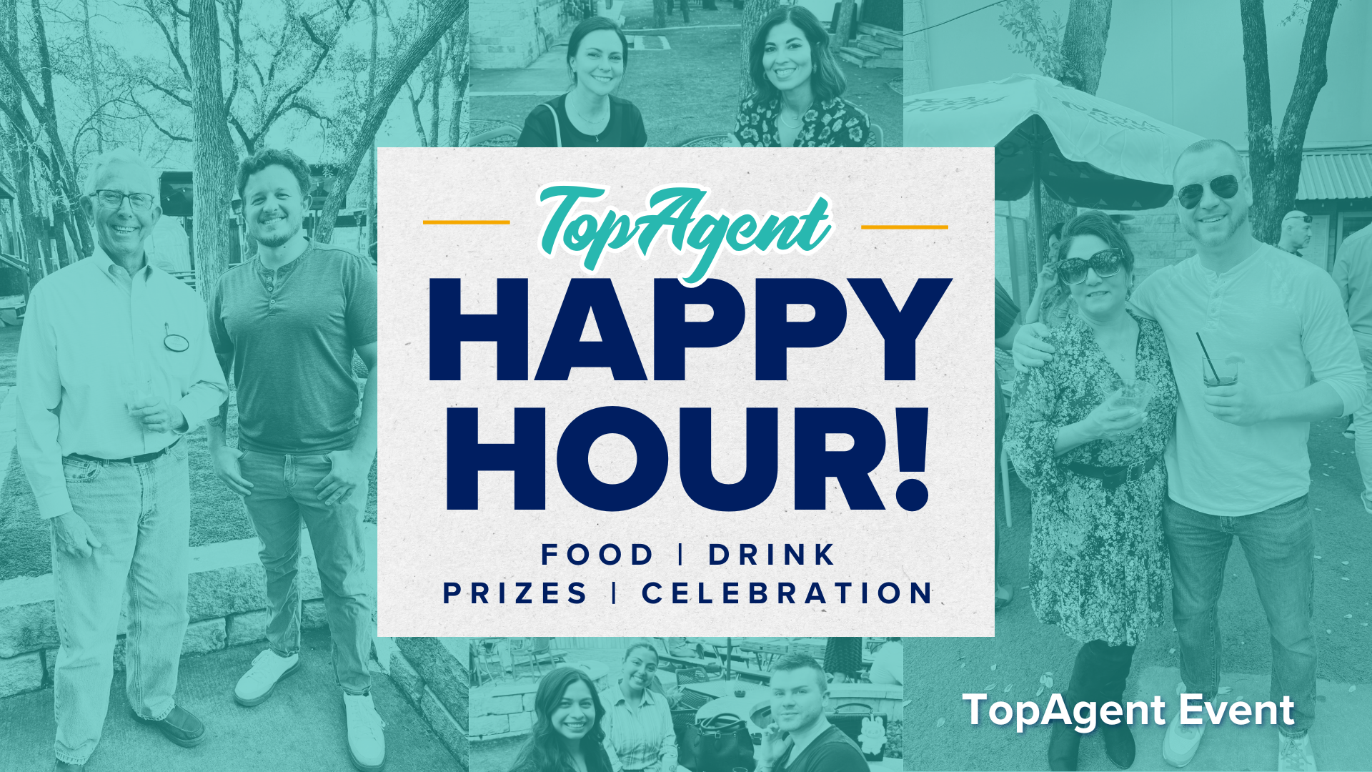 Title card with a background of teal overlay on top of photos of groups of people with teal text with"TopAgent" and dark blue text with "Happy Hour, Food, drinks, prizes, celebration."