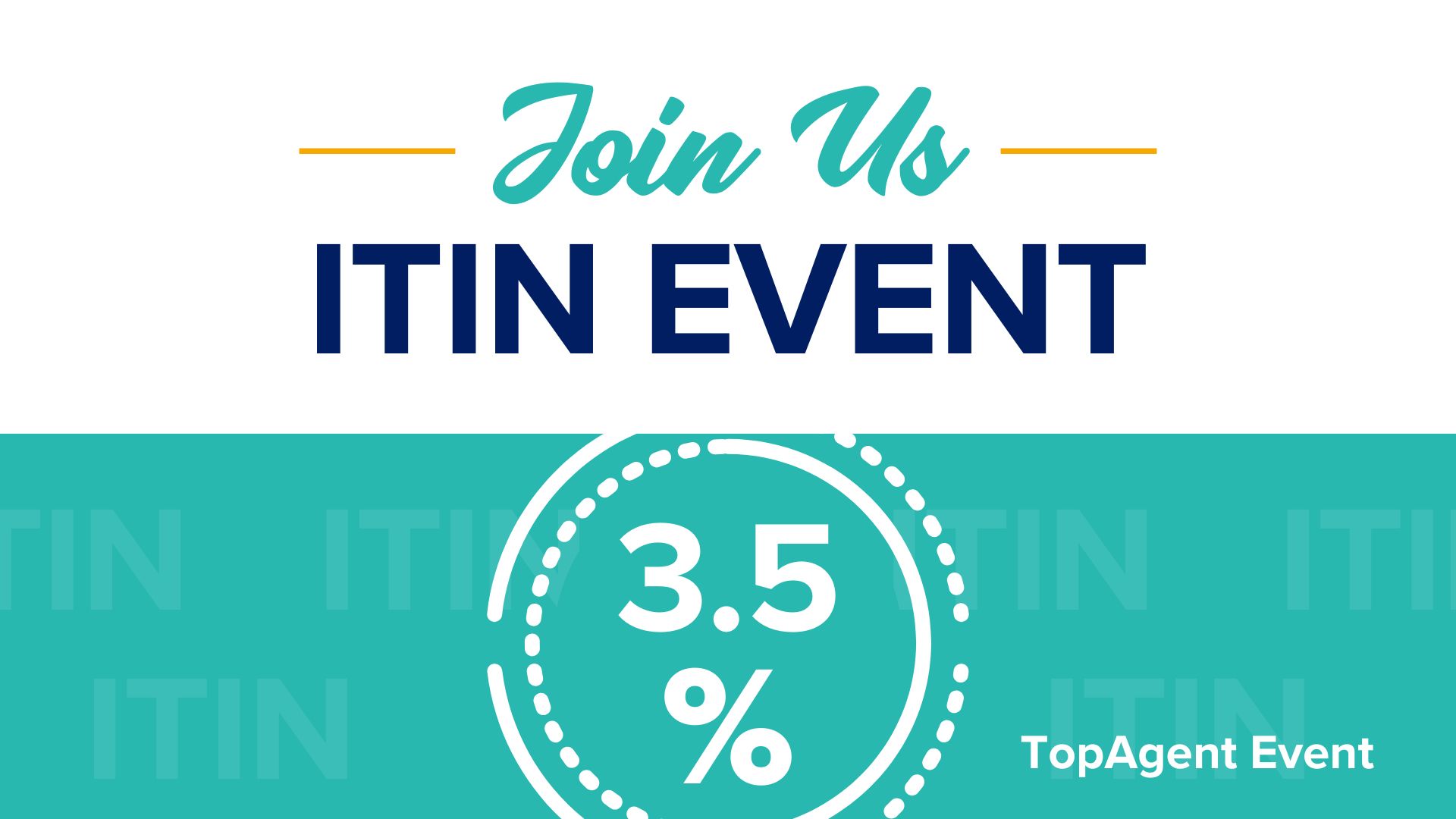 Title card with text "Join Us. ITIN Event. TopAgent Event. Graphic with teal background, 3.5% ITIN