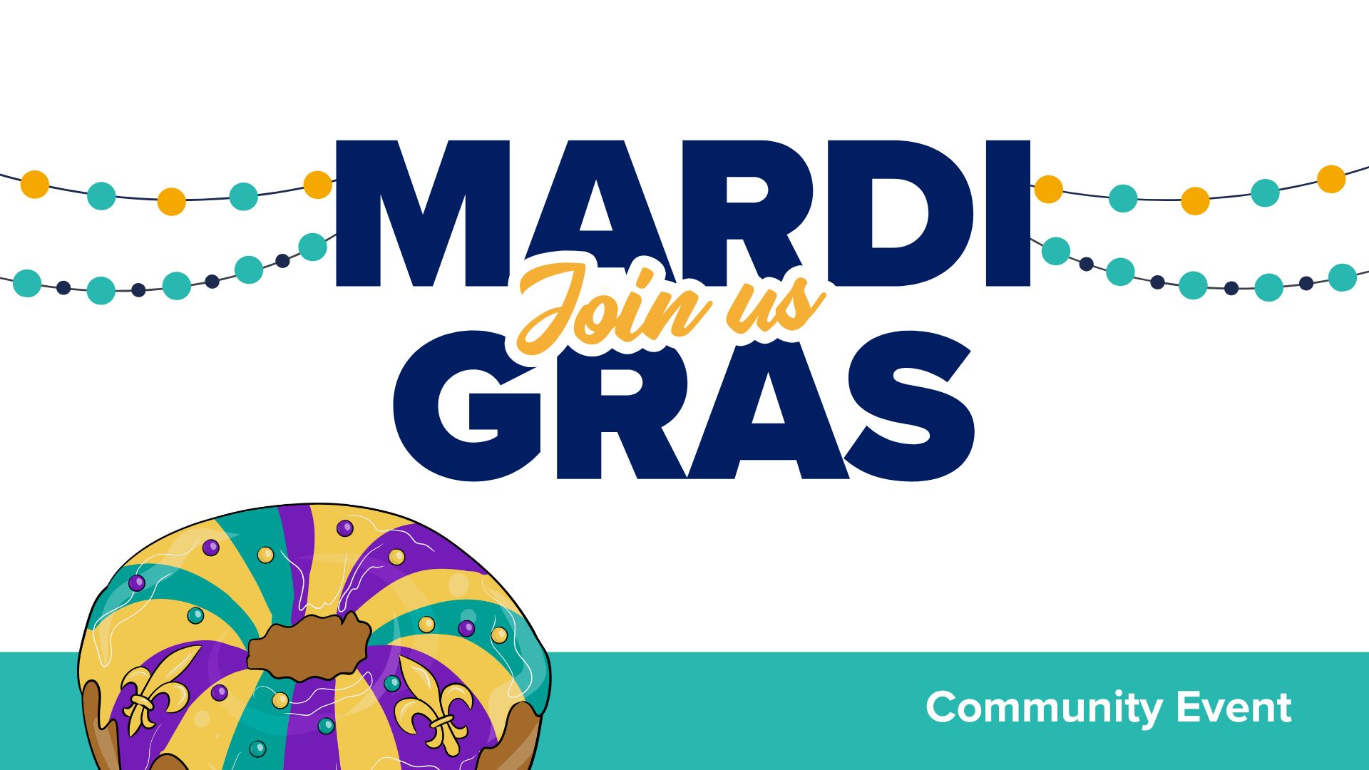 Title card with text "Join Us Mardi Gras. Community Event" and image of King Cake