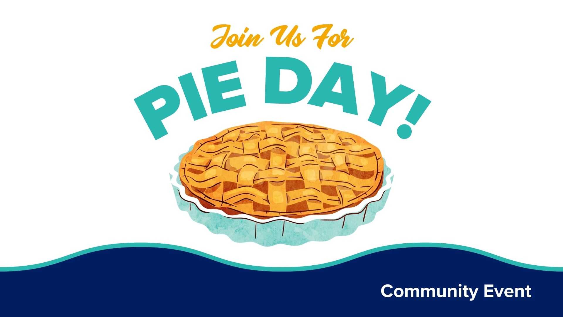 Title card with white background and blue wave at the bottom. Text "Join us for Pie Day, Community Event" and image of a pie