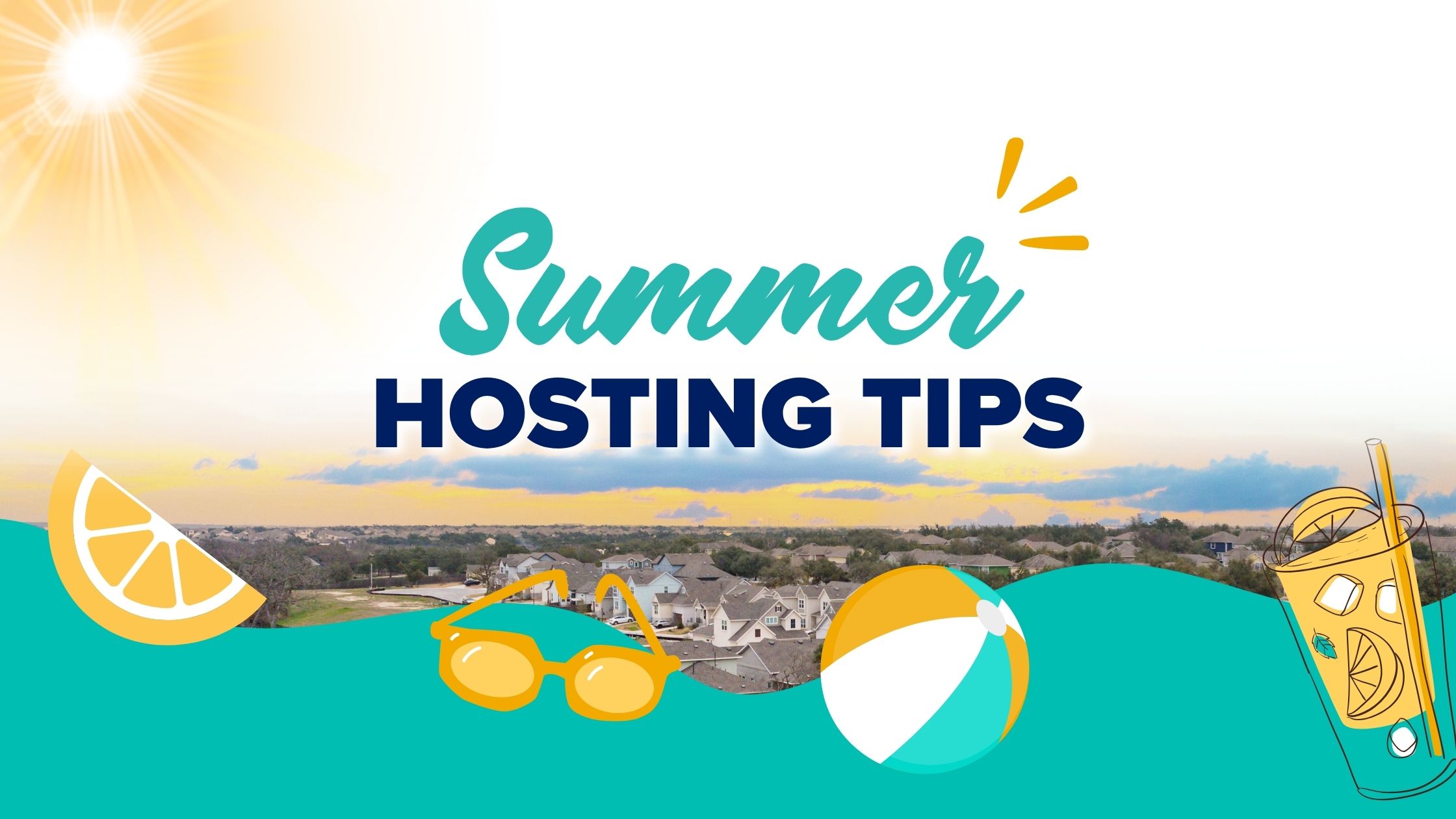 A Banner with a background showing a neighborhood with houses and a sunset with clouds overlayed with teal and dark blue text that has teal text that says "Summer" and dark blue text that says "Hosting Tips".