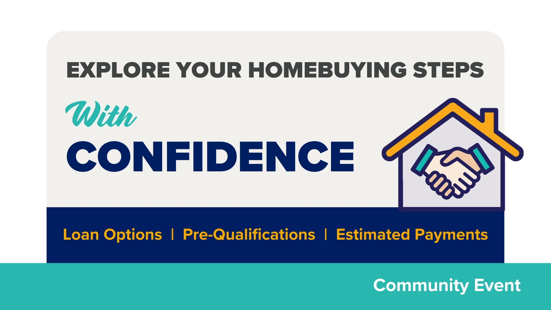 Title card "Explore your homebuying steps with confidence. Loan options, pre-qualifications, estimated payments. Community event. Icon of home with yellow roof with two hands shaking inside the house.