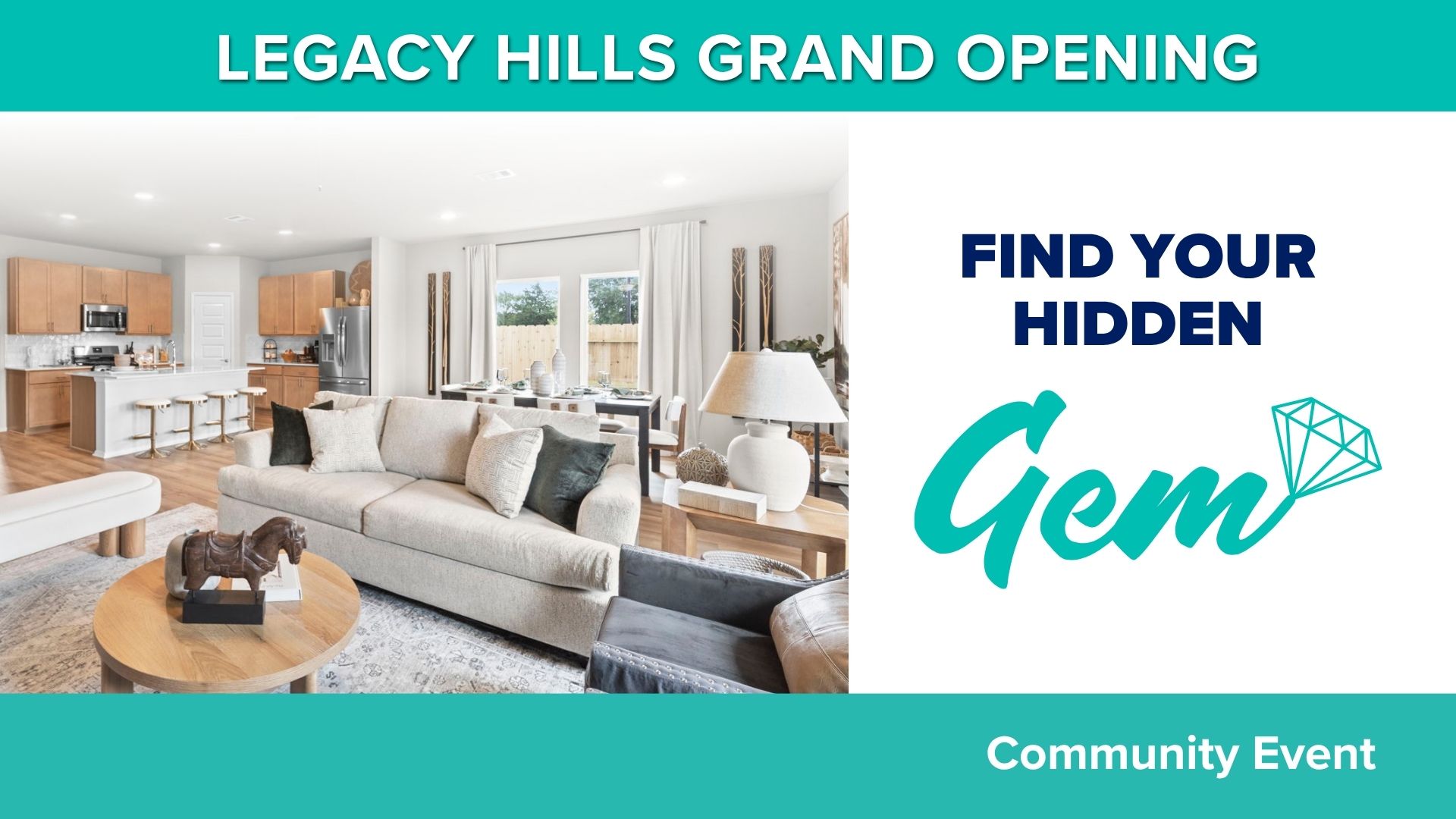 Event title card with teal banner on top and bottom. Photo of home living areas. Text Legacy Hills Grand Opening. Find Your Hidden Gem with a Gem icon. Community Event