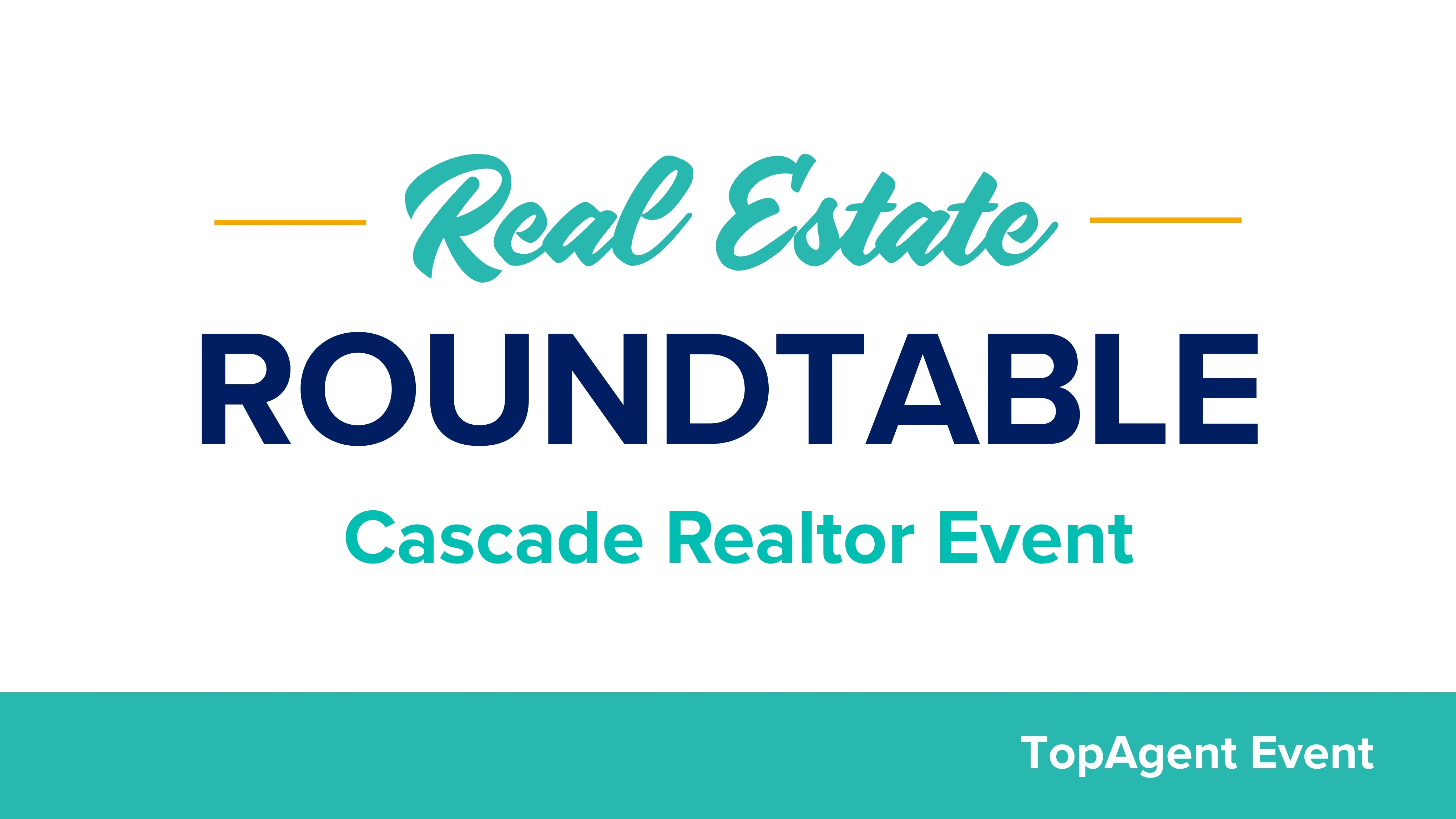 Graphic promoting a Real Estate Roundtable event, featuring the text “Real Estate Roundtable” in teal and navy blue, “Cascade Realtor Event” beneath it, and “TopAgent Event” in the bottom corner on a teal banner against a light gray background.