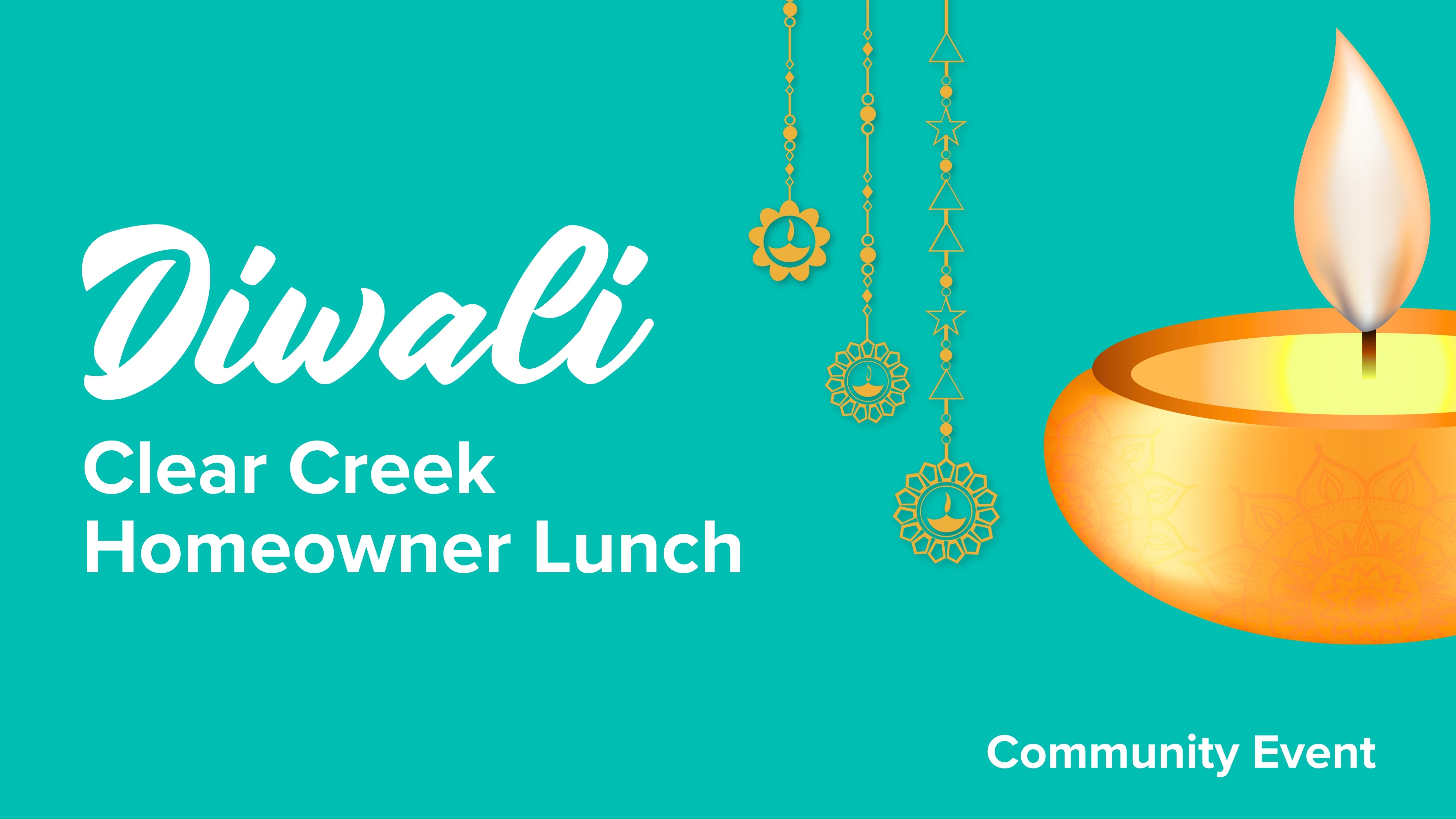 Title card with teal background, white text "Diwali Clear Creek Homeowner Lunch”. Brohn Community Event". Image of an orange Diwali candle lit with a yellow flame in the bottom right corner.